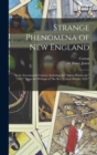 Strange Phenomena of New England : In the Seventeenth Century: Including the "Salem Witchcraft," "1692." From the Writings of "the Rev. Cotton Mather, D.D." .. - Book