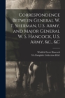 Correspondence Between General W. T. Sherman, U.S. Army, and Major General W. S. Hancock, U.S. Army, &c., &c - Book