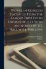 Works, in Reduced Facsimile From the Famous First Folio Edition of 1623. With an Introd. by J.O. Halliwell-Phillipps - Book