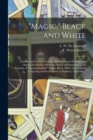 "Magic," Black and White; Charms and Counter Charms. Divination and Demonology Among the Hindus, Hebrews, Arabs and Egyptians ... An Epitome of "supernaturalism" Magic, Black, White and Natural; Conju - Book