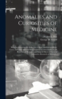 Anomalies and Curiosities of Medicine : Being an Encyclopedic Collection of Rare and Extraordinary Cases, and of the Most Striking Instances of Abnormality in All Branches of Medicine and Surgery, Der - Book