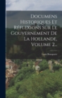 Documens Historiques Et Reflexions Sur Le Gouvernement De La Hollande, Volume 2... - Book