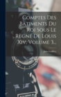 Comptes Des Batiments Du Roi Sous Le Regne De Louis Xiv, Volume 3... - Book