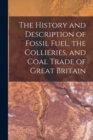 The History and Description of Fossil Fuel, the Collieries, and Coal Trade of Great Britain - Book