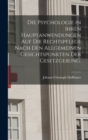 Die Psychologie in Ihren Hauptanwendungen auf die Rechtspflege Nach den Allgemeinen Gesichtspunkten der Gesetzgebung. - Book