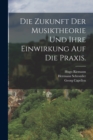 Die Zukunft der Musiktheorie und ihre Einwirkung auf die Praxis. - Book