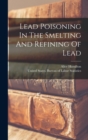 Lead Poisoning In The Smelting And Refining Of Lead - Book