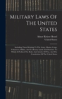 Military Laws Of The United States : Including Those Relating To The Army, Marine Corps, Volunteers, Militia, And To Bounty Lands And Pensions: To Which Is Prefixed The Rules And Articles Of War, And - Book