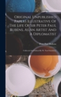 Original Unpublished Papers Illustrative Of The Life Of Sir Peter Paul Rubens, As An Artist And A Diplomatist : Collected And Edited By W. Noel Sainsbury - Book