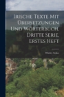 Irische Texte mit Ubersetzungen und Worterbuch, Dritte Serie, Erstes Heft - Book