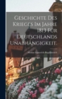 Geschichte des Krieges im Jahre 1813 fur Deutschlands Unabhangigkeit. - Book