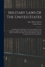 Military Laws Of The United States : Including Those Relating To The Army, Marine Corps, Volunteers, Militia, And To Bounty Lands And Pensions: To Which Is Prefixed The Rules And Articles Of War, And - Book