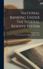National Banking Under The Federal Reserve System - Book
