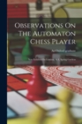 Observations On The Automaton Chess Player : Now Exhibited In London, At 4, Spring Gardens - Book