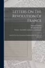 Letters On The Revolution Of France : And On The New Constitution Established By The National Assembly - Book