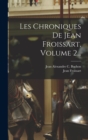 Les Chroniques De Jean Froissart, Volume 2... - Book