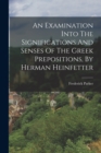 An Examination Into The Significations And Senses Of The Greek Prepositions, By Herman Heinfetter - Book