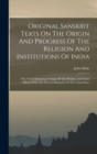 Original Sanskrit Texts On The Origin And Progress Of The Religion And Institutions Of India : The Trans-himalayan Origin Of The Hindus, And Their Affinity With The Western Branches Of The Arian Race - Book