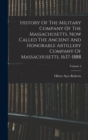 History Of The Military Company Of The Massachusetts, Now Called The Ancient And Honorable Artillery Company Of Massachusetts. 1637-1888; Volume 2 - Book