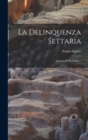 La Delinquenza Settaria : Appunti Di Sociologia... - Book