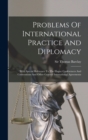 Problems Of International Practice And Diplomacy : With Special Reference To The Hague Conferences And Conventions And Other General International Agreements - Book
