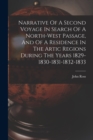 Narrative Of A Second Voyage In Search Of A North-west Passage, And Of A Residence In The Artic Regions During The Years 1829-1830-1831-1832-1833 - Book
