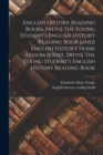 English History Reading Books. [with] The Young Student's English History Reading Book [and] English History Home Lesson Books. [with] The Young Student's English History Reading Book - Book