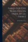 Fables For Five Years Old [in Verse, By J.h. Frere.] - Book
