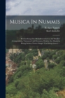 Musica In Nummis : Beschreibung Der Medailleurarbeiten Auf Musiker (componisten, Virtuosen Und Personen, Welche Zur Musik In Bezug Stehen, Ferner Sanger Und Sangerinnen).... - Book