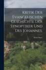 Kritik der evangelischen Geschichte der Synoptiker und des Johannes. - Book