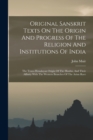 Original Sanskrit Texts On The Origin And Progress Of The Religion And Institutions Of India : The Trans-himalayan Origin Of The Hindus, And Their Affinity With The Western Branches Of The Arian Race - Book