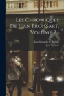 Les Chroniques De Jean Froissart, Volume 2... - Book