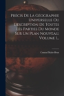 Precis De La Geographie Universelle Ou Description De Toutes Les Parties Du Monde Sur Un Plan Nouveau, Volume 1... - Book