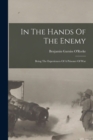 In The Hands Of The Enemy : Being The Experiences Of A Prisoner Of War - Book