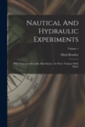 Nautical And Hydraulic Experiments : With Numerous Scientific Miscellanies: In Three Volumes With Plates; Volume 1 - Book