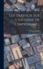 Les Travaux Sur L'histoire De L'imprimerie... - Book