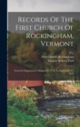 Records Of The First Church Of Rockingham, Vermont : From Its Organization, October 27, 1773, To September 25, 1839 - Book