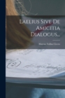 Laelius Sive De Amicitia Dialogus... - Book