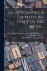 La Typographie A Bruxelles Au Debut Du Xxe Siecle... - Book