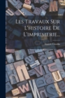 Les Travaux Sur L'histoire De L'imprimerie... - Book