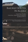 Railway Routes In Alaska : Message From The President Of The United States Transmitting Report Of Alaska Railroad Commission - Book