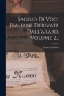 Saggio Di Voci Italiane Derivate Dall'arabo, Volume 2... - Book