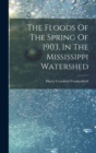 The Floods Of The Spring Of 1903, In The Mississippi Watershed - Book