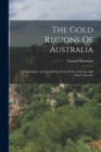 The Gold Regions Of Australia : A Descriptive Account Of New South Wales, Victoria, And South Australia - Book