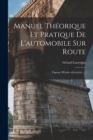 Manuel Theorique Et Pratique De L'automobile Sur Route : Vapeur--petrole--electricite...... - Book