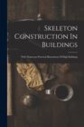 Skeleton Construction In Buildings : With Numerous Practical Illustrations Of High Buildings - Book