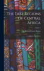 The Lake Regions Of Central Africa : A Picture Exploration; Volume 1 - Book