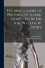 The Miscellaneous Writings Of Joseph Story ... Ed. By His Son, William W. Story - Book
