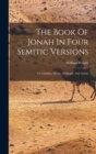 The Book Of Jonah In Four Semitic Versions : Viz. Chaldee, Syriac, Aethiopic, And Arabic - Book