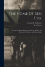 The Home Of Ben Hur : A Series Of Photographs Of General Lew Wallace, His Residence, His Library And Surroundings - Book